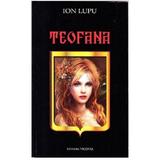 Teofana - Ion Lupu, editura Vicovia