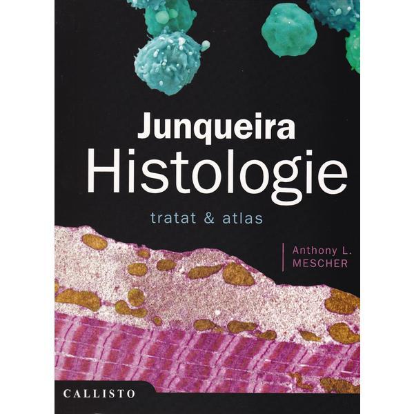 Junqueira, histologie. tratat si atlas - anthony l. mescher, editura callisto