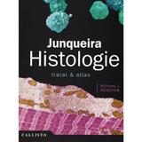 Junqueira, Histologie. Tratat si Atlas - Anthony L. Mescher, editura Callisto