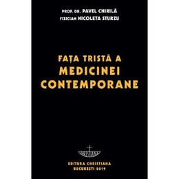 Fata trista a medicinei contemporane - prof. univ. dr. pavel chirila, nicoleta sturzu, editura christiana