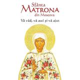 Va vad, va aud si va ajut - Sfanta Matrona din Moscova, editura Ortodoxia