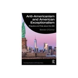 Anti-Americanism and American Exceptionalism - Brendon O'Connor, editura Oxford University Press Academ