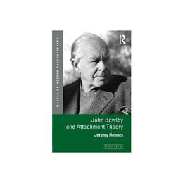 John Bowlby and Attachment Theory, editura Taylor & Francis