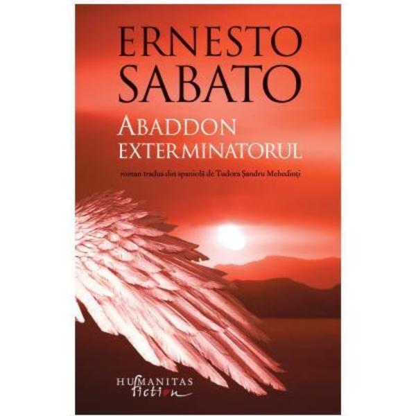 Abaddon exterminatorul - Ernesto Sabato, editura Humanitas