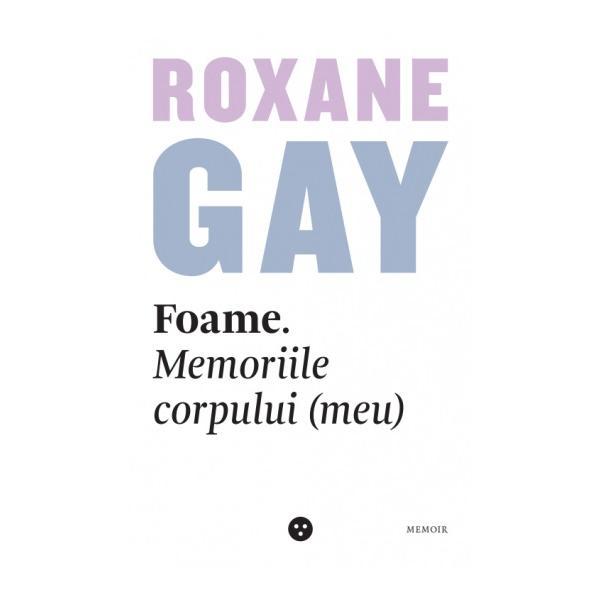 Foame. memoriile corpului (meu) - roxane gay, editura black button books