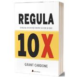 Regula 10X - Grant Cardone, editura Act Si Politon