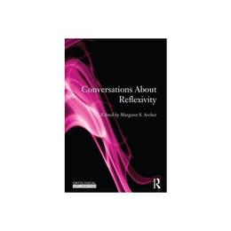 Conversations About Reflexivity - Margaret S Archer, editura William Morrow &amp; Co
