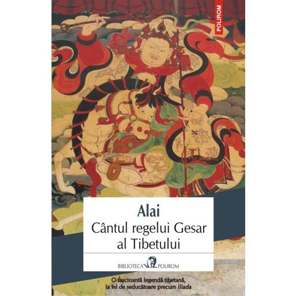Cantul regelui Gesar al Tibetului - Alai, editura Polirom