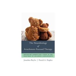 Neurobiology of Attachment-Focused Therapy - Jonathan Baylin, editura W W Norton & Co
