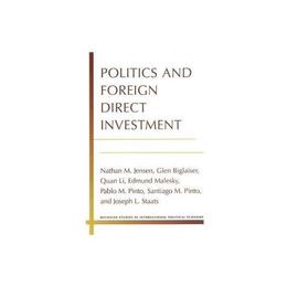 Politics and Foreign Direct Investment - Nathan M Jensen, editura William Morrow & Co