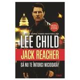 Sa nu te intorci niciodata! - Lee Child, editura Trei