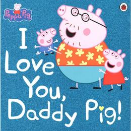 Peppa Pig: I Love You, Daddy Pig - , editura Sphere Books