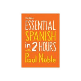Essential Spanish in 2 hours with Paul Noble, editura Harper Collins Audio