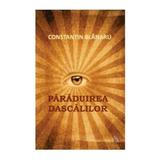 Paraduirea Dascalilor - Constantin Blanaru, editura Ecou Transilvan