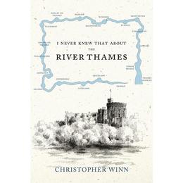 I Never Knew That About the River Thames - Christopher Winn, editura Oxford University Press Academ