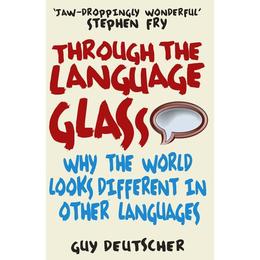 Through the Language Glass - Guy Deutscher, editura Oxford University Press Academ