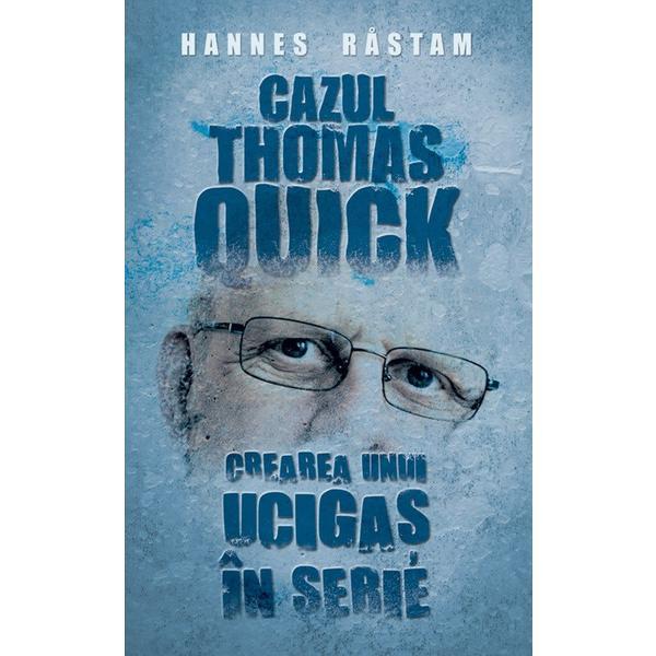 Cazul Thomas Quick. Crearea unui ucigas in serie - Hannes Rastam, editura Rao