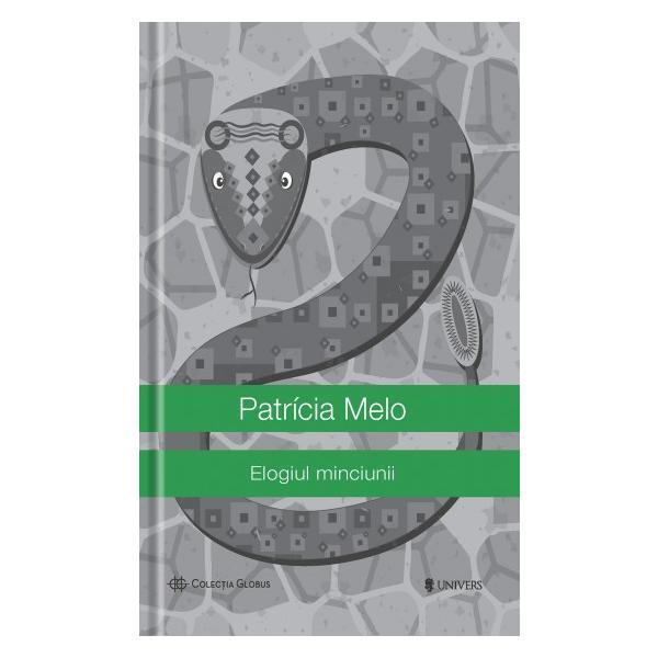 Elogiul minciunii - patricia melo, editura univers