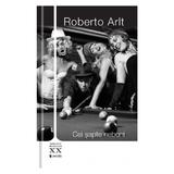 Cei sapte nebuni - Roberto Arlt, editura Univers