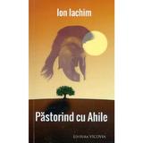 Pastorind cu Ahile - Ion Iachim, editura Vicovia