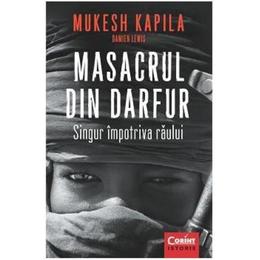 Masacrul din Darfur. Singur impotriva raului - Mukesh Kapila, editura Corint