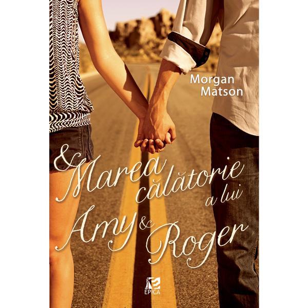 Marea calatorie a lui Amy si Roger - Morgan Matson, editura Epica