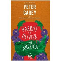Parrot si Olivier in America - Peter Carey, editura Grupul Editorial Art