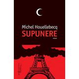 Supunere - Michel Houellebecq, editura Humanitas