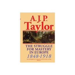 Struggle for Mastery in Europe, 1848-1918, editura Oxford University Press Academ