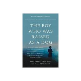 Boy Who Was Raised as a Dog, 3rd Edition, editura Little Brown Books Group