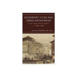 Secondary Cities and Urban Networking in the Indian Ocean Re, editura Rowman & Littlefield