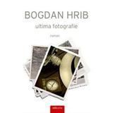 Ultima fotografie. Ed. a II-a - Bogdan Hrib, editura Tritonic