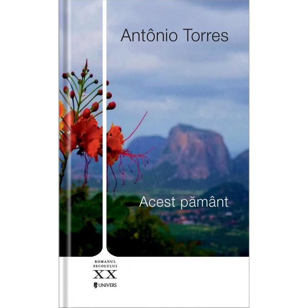 Acest pamant - antonio torres, editura univers