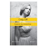 Creatorii de manechine - Craig Cliff, editura Univers