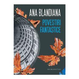 Povestiri fantastice - ana blandiana, editura humanitas