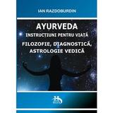 Ayurveda.Filozofie, Diagnostica,Astrologie vedica autor Ian Razdoburdin, editura Helen