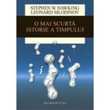 O Mai Scurta Istorie A Timpului - Stephen Hawking, Leonard Mlodinow, editura Humanitas