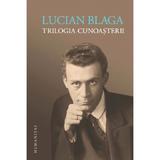 Trilogia cunoasterii - Lucian Blaga, editura Humanitas