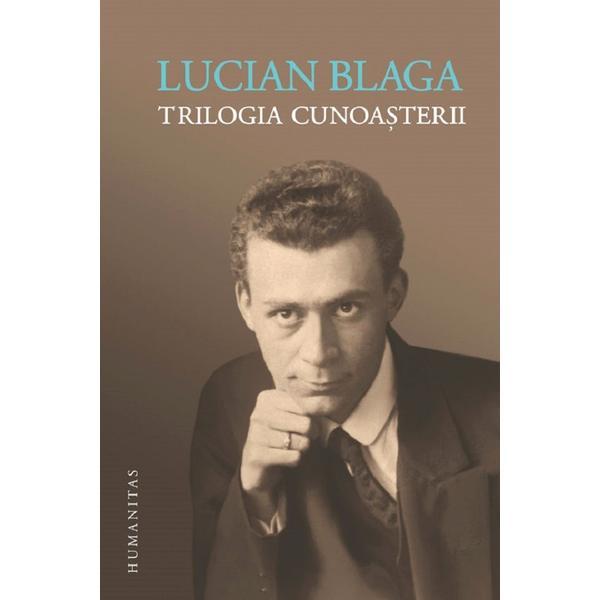 Trilogia cunoasterii - lucian blaga, editura humanitas