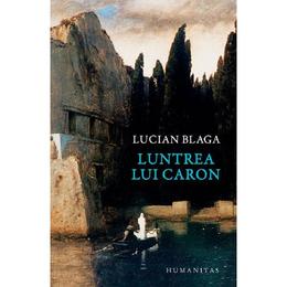 Luntrea lui Caron - Lucian Blaga, editura Humanitas