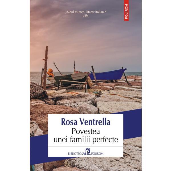 Povestea unei familii perfecte - Rosa Ventrella, editura Polirom