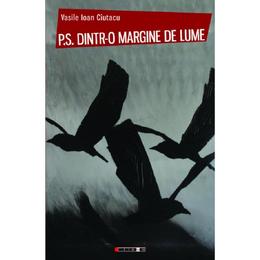 P.s. dintr-o margine de lume - vasile ioan ciutacu, editura eikon