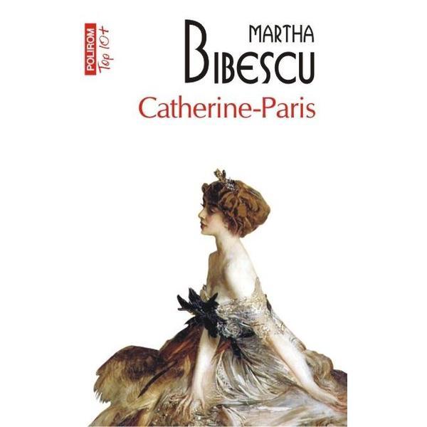 Catherine-Paris - Martha Bibescu, editura Polirom