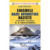 Enigmele bazei Antarctice naziste - Emil Strainu, editura Prestige