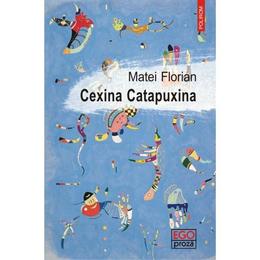Cexina catapuxina - matei florian, editura polirom