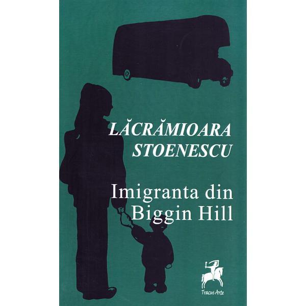 Imigranta din Biggin Hill - Lacramioara Stoenescu, editura Tracus Arte