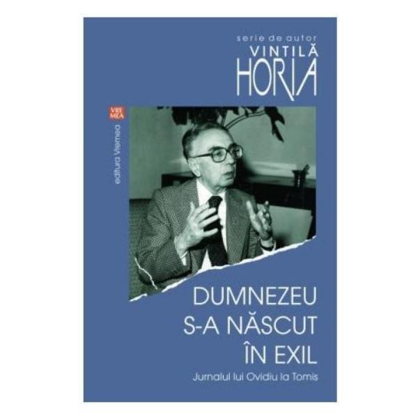 Dumnezeu s-a nascut in exil - Vintila Horia, editura Vremea