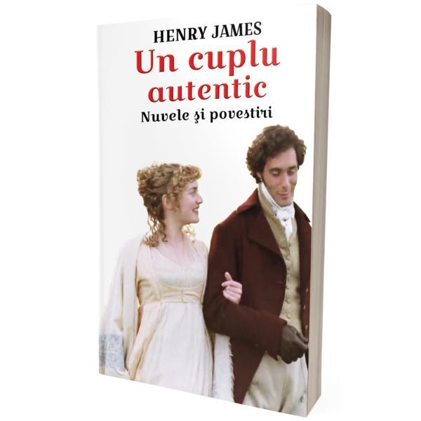 Un cuplu autentic. Nuvele si povestiri - Henry James, editura Orizonturi