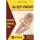 Nu esti vinovat pentru copilul tau - Marcel Rufo, editura Sigma