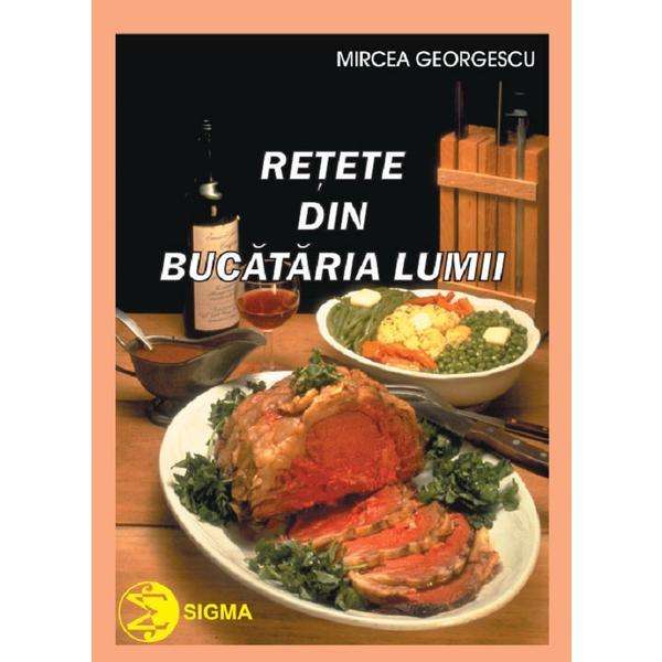 Retete din bucataria lumii - Mircea Georgescu, editura Sigma